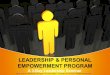 LEADERSHIP & PERSONAL EMPOWERMENT PROGRAM A 3-Day Leadership Seminar JING CHUA * NATALIE EBLAMO * ALLAN PAMIS * BUBBLES PELAEZ * ROMY VERZOSA