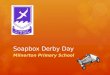 Soapbox Derby Day Milnerton Primary School. Where? When? 19 th July 2013
