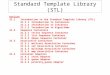 Standard Template Library (STL) Outline 21.1 Introduction to the Standard Template Library (STL) 21.1.1 Introduction to Containers 21.1.2 Introduction