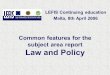 Common features for the subject area report Law and Policy LEFIS Continuing education Malta, 8th April 2006