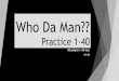 Who Da Man?? Practice 1-40 100 people in 100 days #1-40