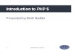 1Introduction to PHP 5 Presented by Brett Buddin