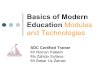 Basics of Modern Education Modules and Technologies SDC Certified Trainer Mr Noman Kaleem Ms Zahida Sultana Mr Babar Uz Zaman