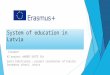System of education in Latvia Erasmus+ K2 project «WORDS UNITE US» Gunta Dimitrijeva – project coordinator of Viesite Secondary school, Latvia