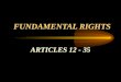FUNDAMENTAL RIGHTS ARTICLES 12 - 35. Article 12 State :- Govt. & Parliament of India Govt. & State legislature Local Authorities & Other Authorities under