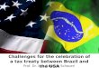 Prof. Dr. Luís Eduardo Schoueri Challenges for the celebration of a tax treaty between Brazil and the USA