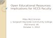 Open Educational Resources: Implications for VCCS Faculty Miles McCrimmon J. Sargeant Reynolds Community College Richmond, VA October 1, 2012