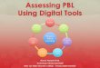 Assessing PBL Using Digital Tools Stacey Pasquel, M.Ed. Technology Infusion Specialist Mary Lou Fulton Teachers College | Arizona State University