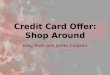 Credit Card Offer: Shop Around Greg Bush and James Colpean