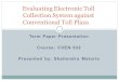 Term Paper Presentation Course: CVEN 632 Presented by: Shailendra Matoria Evaluating Electronic Toll Collection System against Conventional Toll Plaza