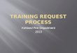 Kirkland Fire Department 2013.  Levels of training  Completing the training request form  How to submit your training request  Required paperwork