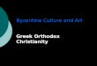 Byzantine Culture and Art Greek Orthodox Christianity