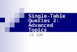 Single-Table Queries 2: Advanced Topics CS 320. Review: Retrieving Data From a Single Table Syntax: Limitation: Retrieves "raw" data SELECT field1, field2,