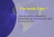 The Inside Edge ™ How to gain a competitive advantage by choosing the right hosting service
