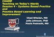 CHAMP Teaching on Today’s Wards Session 4 – Systems Based Practice and Practice Based Learning and Improvement Chad Whelan, MD Julie Johnson, PhD Julie