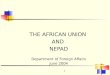 1 THE AFRICAN UNION AND NEPAD Department of Foreign Affairs June 2004