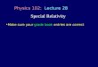 Special Relativity Physics 102: Lecture 28 Make sure your grade book entries are correct