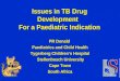 Issues in TB Drug Development For a Paediatric Indication PR Donald PR Donald Paediatrics and Child Health Tygerberg Children’s Hospital Stellenbosch University
