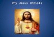 Why Jesus Christ?. My project work completely coincides with the basic postulates of Christianity and it has got an educational meaning