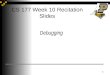 CS 177 Week 10 Recitation Slides 1 1 Debugging. Announcements 2 2