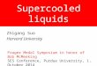 1 Supercooled liquids Zhigang Suo Harvard University Prager Medal Symposium in honor of Bob McMeeking SES Conference, Purdue University, 1 October 2014
