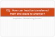Temperature, Thermal Energy and Heat EQ: How can heat be transferred from one place to another?