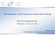 The Canadian Loss Experience Automobile Rating Henning Norup Vice President, Information Research and Analysis Insurance Bureau of Canada 2004 Ratemaking