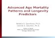 Advanced Age Mortality Patterns and Longevity Predictors Natalia S. Gavrilova, Ph.D. Leonid A. Gavrilov, Ph.D. Center on Aging NORC and The University