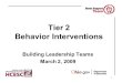 Tier 2 Behavior Interventions Building Leadership Teams March 2, 2009 1