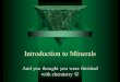 Introduction to Minerals And you thought you were finished with chemistry