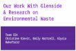 Our Work With Glenside & Research on Environmental Waste Team CEA Christine Kievit, Emily Hartzell, Alysia Wakefield
