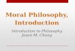 Moral Philosophy, Introduction Introduction to Philosophy Jason M. Chang
