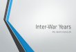 Inter-War Years Mrs. Belof’s History 20. Inter-War Years This is a fairly lengthy unit that encompasses a large amount of content. In order for me not