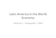 Latin America in the World Economy Peterson – Geography - UNO