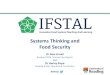 Systems Thinking and Food Security Dr Alex Arnall Reading IFSTAL Principal Investigator and Dr Harley Pope Reading IFSTAL Educational Coordinator #IFSTAL