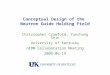 Conceptual Design of the Neutron Guide Holding Field Christopher Crawford, Yunchang Shin University of Kentucky nEDM Collaboration Meeting 2009-06-19