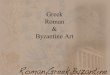 Greek Roman & Byzantine Art. Greek Art/Architecture The Greeks were known not only for their development of warfare but their art and architecture. They