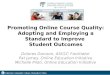 Promoting Online Course Quality: Adopting and Employing a Standard to Improve Student Outcomes Dolores Davison, ASCCC Facilitator Pat James, Online Education