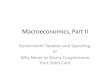 Macroeconomics, Part II Government Taxation and Spending, or Why Never to Give a Congressman Your Debit Card