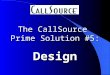 The CallSource Prime Solution #5: Design. Our call is being recorded