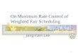 1 On Maximum Rate Control of Weighted Fair Scheduling Jeng Farn Lee