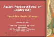 Asian Perspectives on Leadership Yasuhiko Genku Kimura February 14, 2005 GSBA 543 Leadership and Career Development USC Marshall School of Business IBEAR