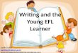 Writing and the Young EFL Learner Sarah Coutts