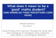 What does it mean to be a ‘good’ maths student? [ AND WHERE DO THESE PERCEPTIONS COME FROM ] Glenda Anthony Oct 2013 Using findings from Learners’ Perspective