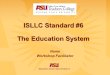 ISLLC Standard #6 The Education System Name Workshop Facilitator