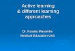 Active learning & different learning approaches Dr. Kosala Marambe Medical Education Unit