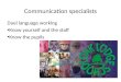 Communication specialists Duel language working Know yourself and the staff Know the pupils