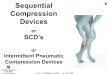 Sequential Compression Devices or SCD’s or Intermittent Pneumatic Compression Devices © D. J. McMahon 2014 rev 141102