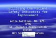 Utilizing the Patient Safety Indicators for Improvement Anita Gottlieb, MA, APN, CPHQ St. Joseph’s Mercy Health System Hot Springs, Arkansas