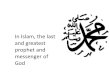 In Islam, the last and greatest prophet and messenger of God